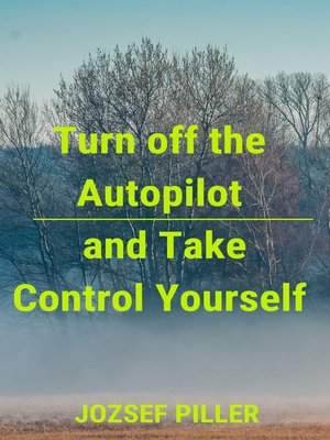 cover image of Turn off the autopilot and Take control yourself